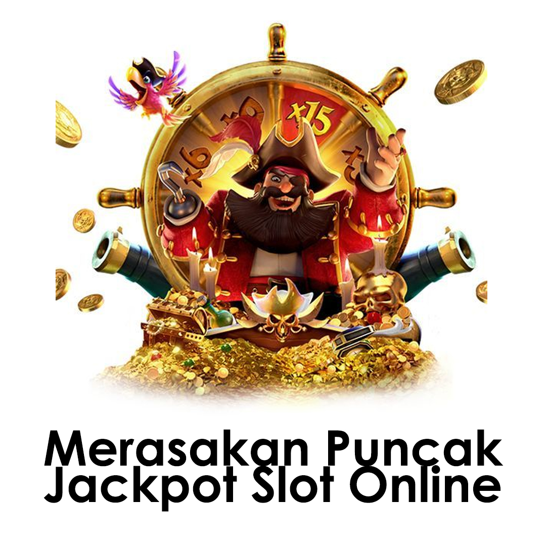 Merasakan Puncak Jackpot Slot Online